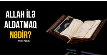 ALLAH İLƏ ALDATMAQ NƏDİR?